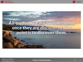 12/12/2018 80Demetris Trihinas
trihinas.d@unic.ac.cy
80Tutorial | TechCamp Cyprus
Department of
Computer Science
 