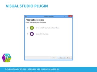 VISUAL STUDIO PLUGIN
DEVELOPING CROSS PLATFORM APPS USING XAMARIN
 