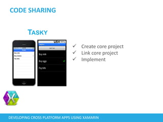 CODE SHARING
DEVELOPING CROSS PLATFORM APPS USING XAMARIN
TASKY
 Create core project
 Link core project
 Implement
 