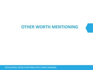 OTHER WORTH MENTIONING
DEVELOPING CROSS PLATFORM APPS USING XAMARIN
 