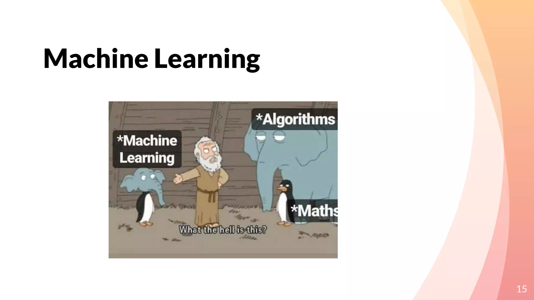 Machine Learning
15
 