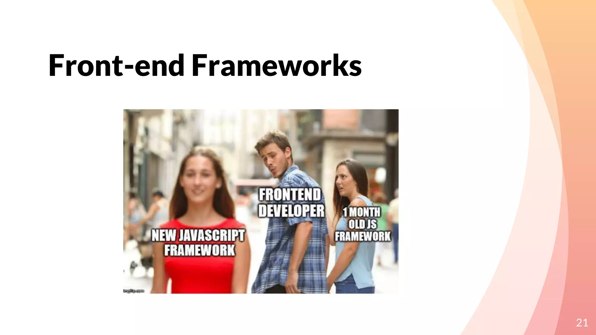 Front-end Frameworks
21
 