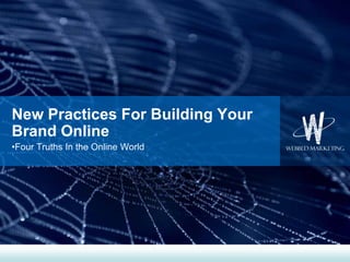 New Practices For Building Your Brand Online Four Truths In the Online World 