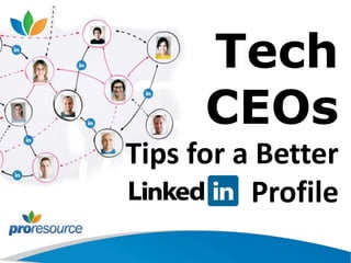 Tech
CEOs
Tips for a Better
Profile
 