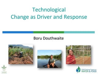 Technological
Change as Driver and Response


        Boru Douthwaite
 