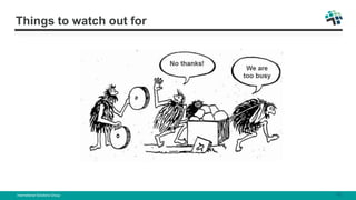 Things to watch out for
International Solutions Group 10
 