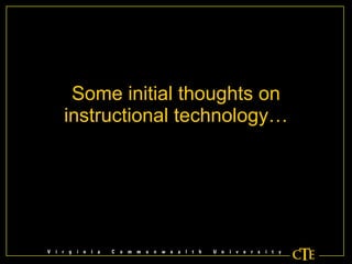 Some initial thoughts on instructional technology… 