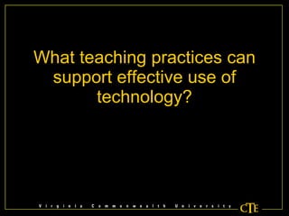 What teaching practices can support effective use of technology? 