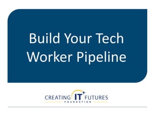 Build Your Tech
Worker Pipeline
 