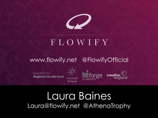 Laura Baines
Laura@flowify.net @AthenaTrophy
www.flowify.net @FlowifyOfficial
 