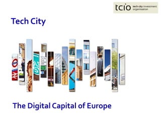 The Digital Capital of Europe
Tech City
 