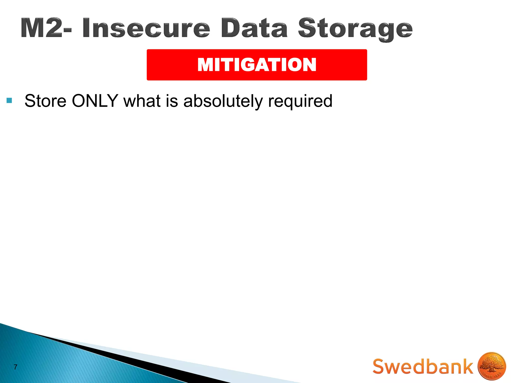 7
MITIGATION
 Store ONLY what is absolutely required
 