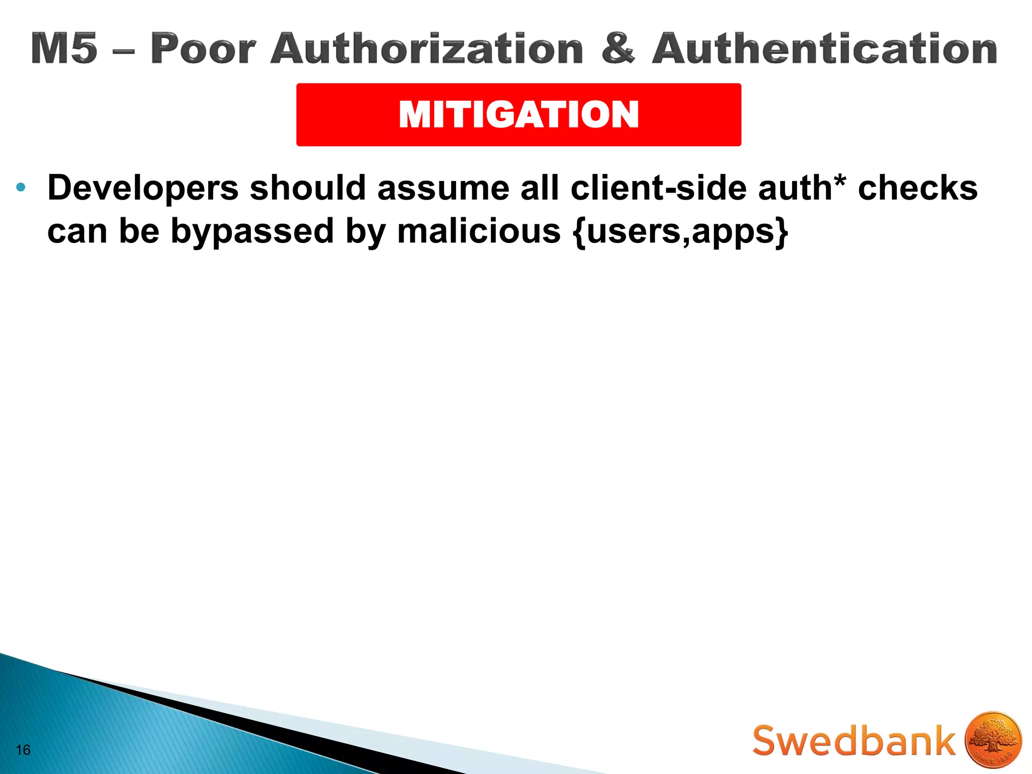 16
MITIGATION
• Developers should assume all client-side auth* checks
can be bypassed by malicious {users,apps}
 