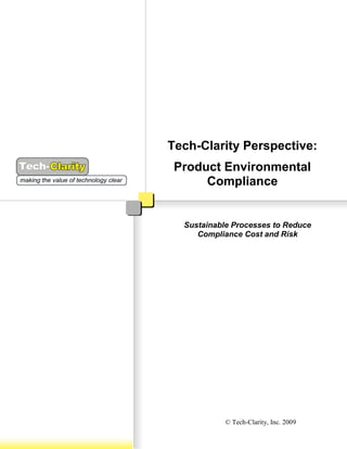 Tech-Clarity Perspective:
 Product Environmental
      Compliance


  Sustainable Processes to Reduce
     Compliance Cost and Risk




            © Tech-Clarity, Inc. 2009
 