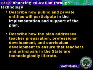 Describe how public and private entities will participate  in the implementation and support of the plan. Describe how the plan addresses teacher preparation, professional development, and curriculum development to ensure that teachers and principals in the State are technologically literate. 