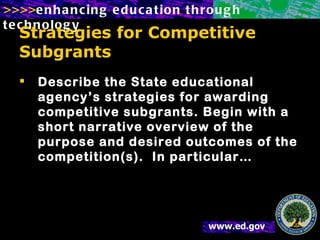 Strategies for Competitive Subgrants Describe the State educational agency’s strategies for awarding competitive subgrants. Begin with a short narrative overview of the purpose and desired outcomes of the competition(s).  In particular… 