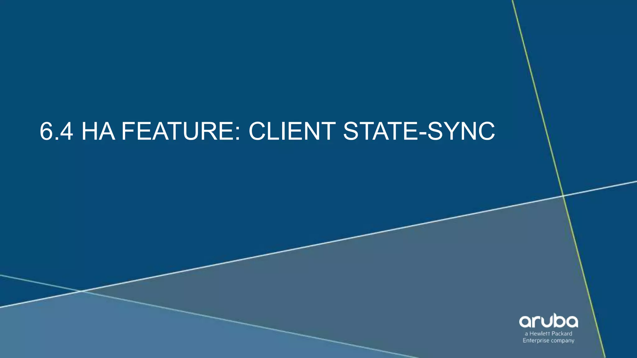 6.4 HA FEATURE: CLIENT STATE-SYNC
 