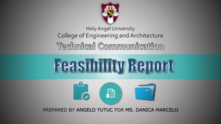 College of Engineering and Architecture
HolyAngel University
PREPARED BY ANGELO YUTUC FOR MS. DANICA MARCELO
 