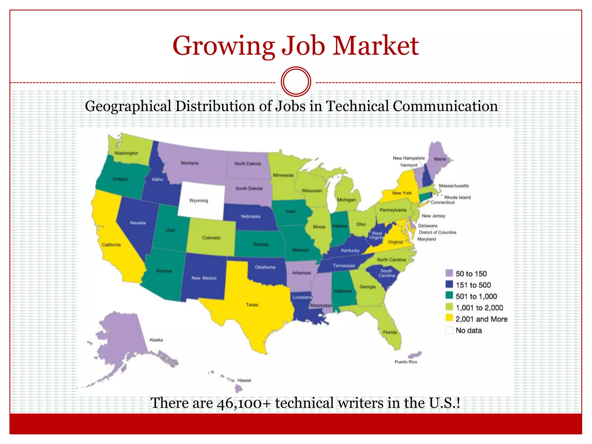 Growing Job Market
There are 46,100+ technical writers in the U.S.!
Geographical Distribution of Jobs in Technical Communication
 