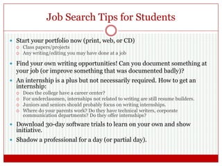 Job Search Tips for Students
 Start your portfolio now (print, web, or CD)
 Class papers/projects
 Any writing/editing ...
