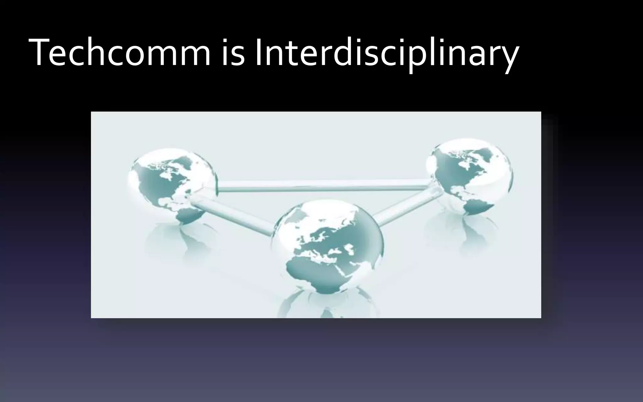 Techcomm is Interdisciplinary 
 