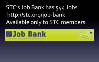 STC’s Job Bank has 544 Jobs
http://stc.org/job-bank
Available only to STC members
.
 