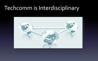 Techcomm is Interdisciplinary
 