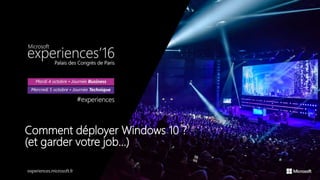 Comment déployer Windows 10 ?
(et garder votre job...)
 