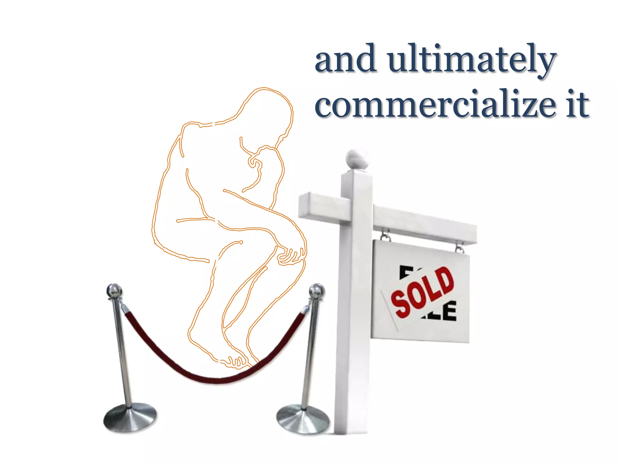 and ultimately
commercialize it
 