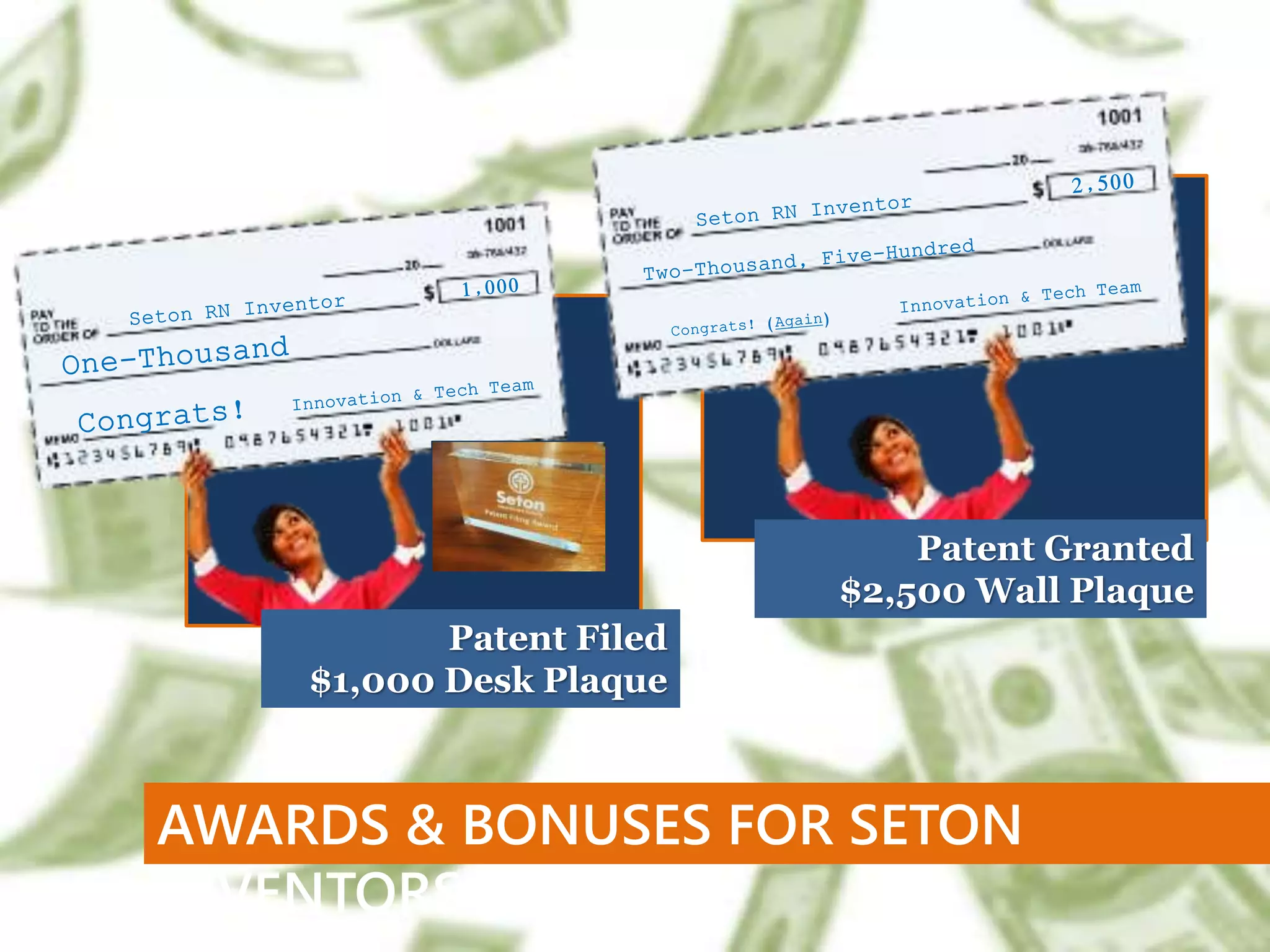 AWARDS & BONUSES FOR SETON
INVENTORS
Patent Filed
$1,000 Desk Plaque
Patent Granted
$2,500 Wall Plaque
 