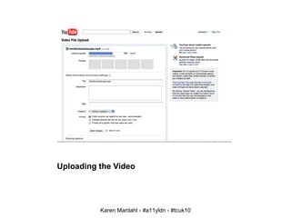 Uploading the Video Karen Mardahl - #a11yldn - #tcuk10 