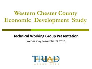Western Chester County Economic  Development  Study Technical Working Group Presentation Wednesday, November 3, 2010 