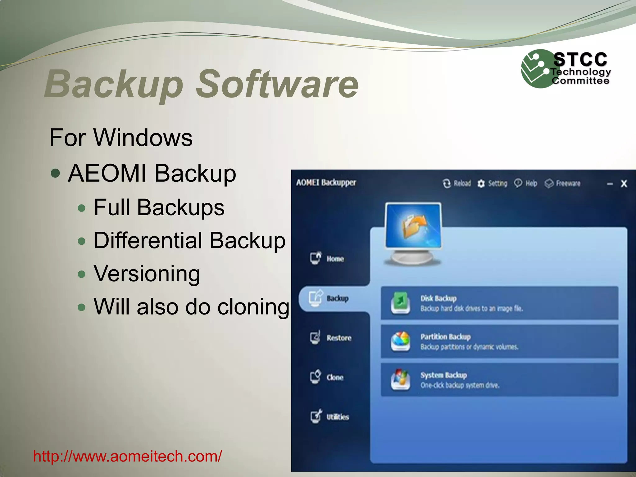Backup Software
For Windows
 AEOMI Backup
 Full Backups
 Differential Backup
 Versioning

 Will also do cloning

http://www.aomeitech.com/

 