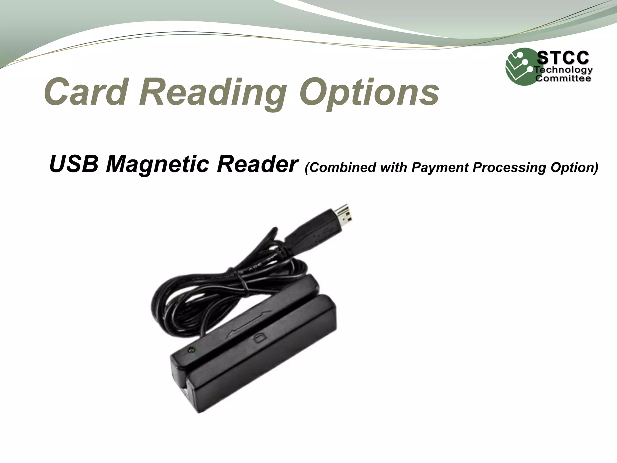 Card Reading Options
USB Magnetic Reader (Combined with Payment Processing Option)
 