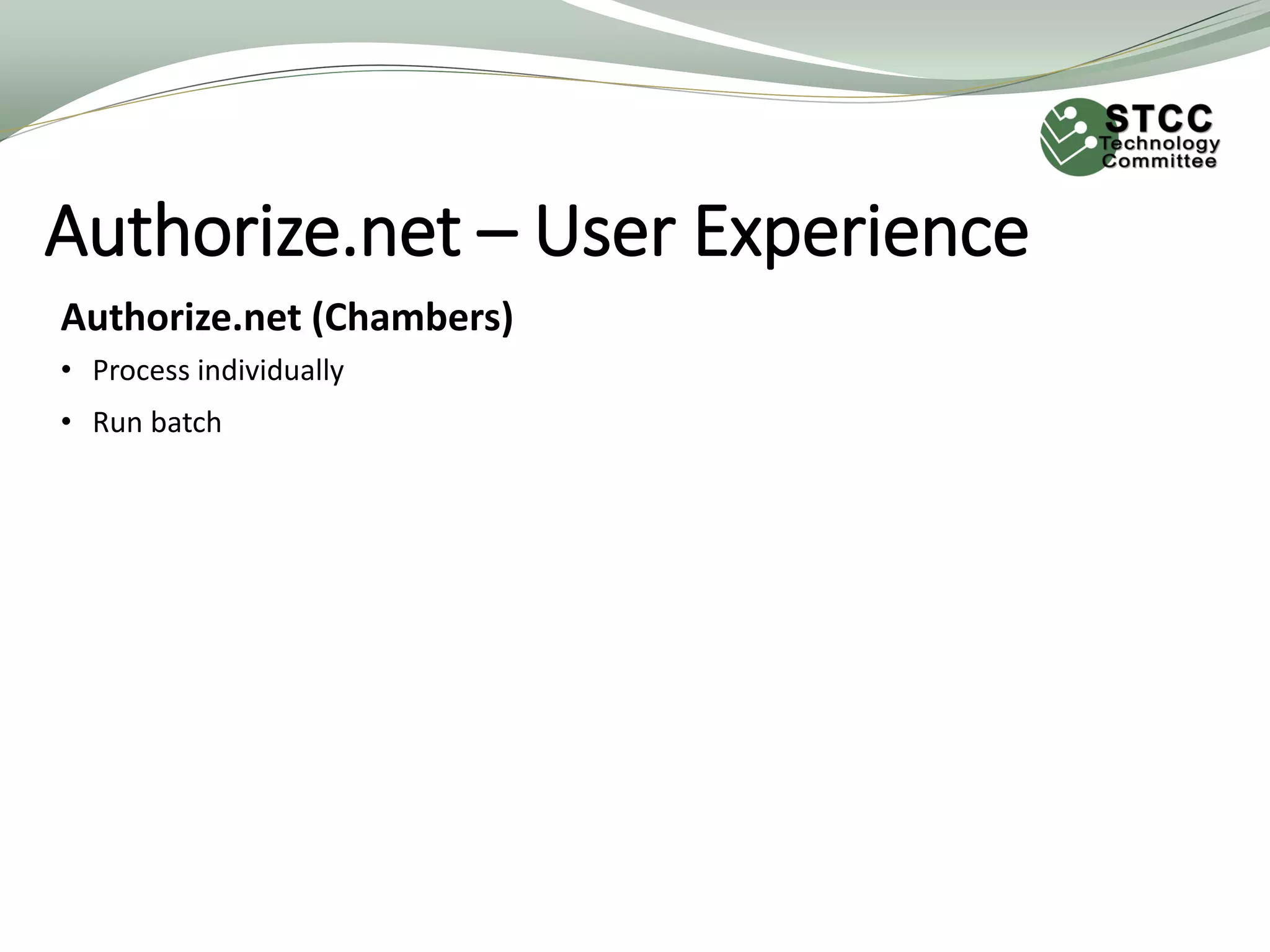 Authorize.net – User Experience
Authorize.net (Chambers)
• Process individually
• Run batch
 