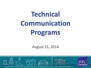 Copyright © 2012 by the Carolina Chapter of the Society for Technical Communication. Creative Commons (CC BY-NC-ND) license. 
Technical Communication Programs 
August 21, 2014  