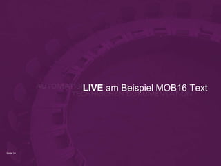 Seite 14 
LIVE am Beispiel MOB16 Text  