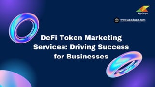 DeFi Token Marketing
Services: Driving Success
for Businesses
AppDupe
www.appdupe.com
 