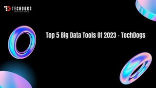 Top 5 Big Data Tools Of 2023 - TechDogs
 