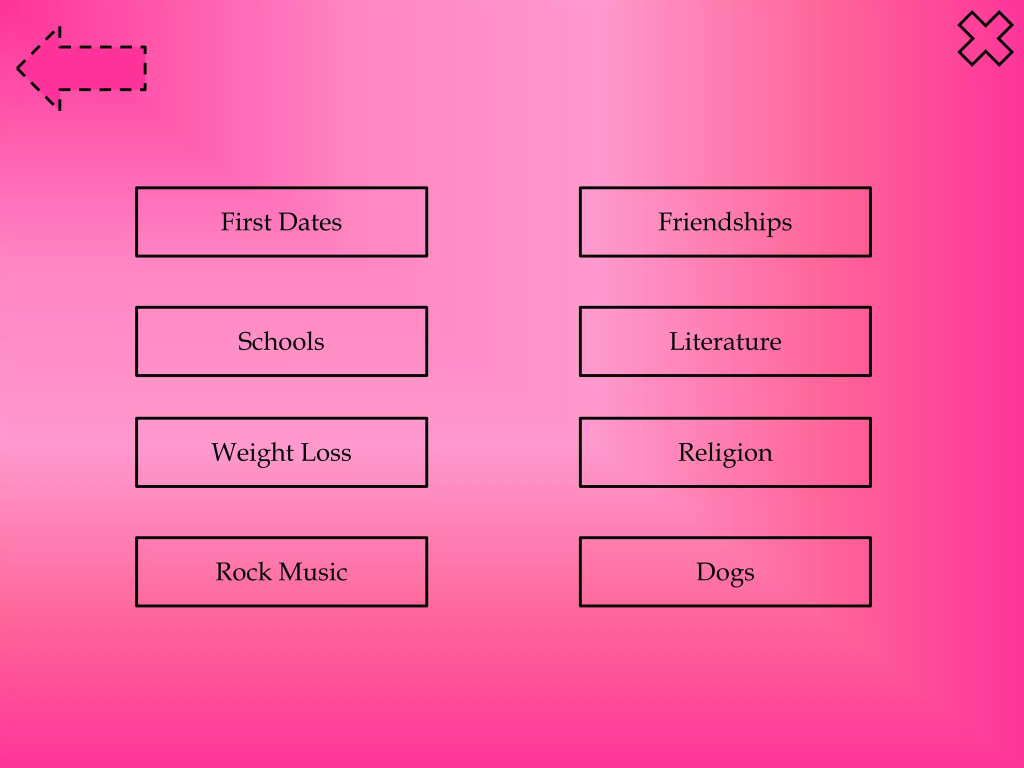 First Dates
DogsRock Music
Schools
ReligionWeight Loss
Literature
Friendships
 