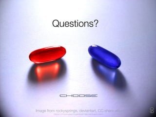 Questions?




                                                       60
Image from rockysprings, deviantart, CC share-alike
 