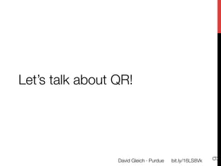 Let’s talk about QR!




                                                            9
                 David Gleich · Purdue
   bit.ly/16LS8Vk
 