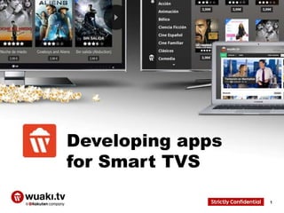 Developing apps
for Smart TVS
1

 