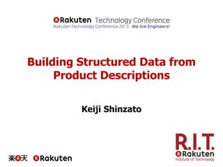Building Structured Data from
Product Descriptions
Keiji Shinzato

 
