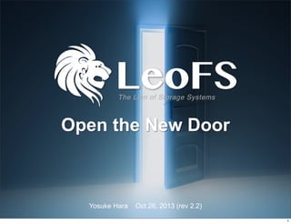 The Lion of Storage Systems

Open the New Door

Yosuke Hara

Oct 26, 2013 (rev 2.2)
1

 