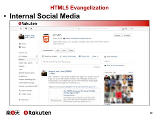 HTML5 Evangelization

• Internal Social Media

38

 
