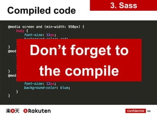 Compiled code

3. Sass

Don’t forget to
the compile
100

 