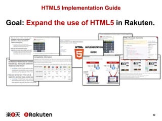 HTML5 Implementation Guide

Goal: Expand the use of HTML5 in Rakuten.

32

 