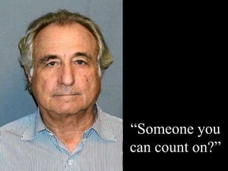 “Someone you
can count on?”
 