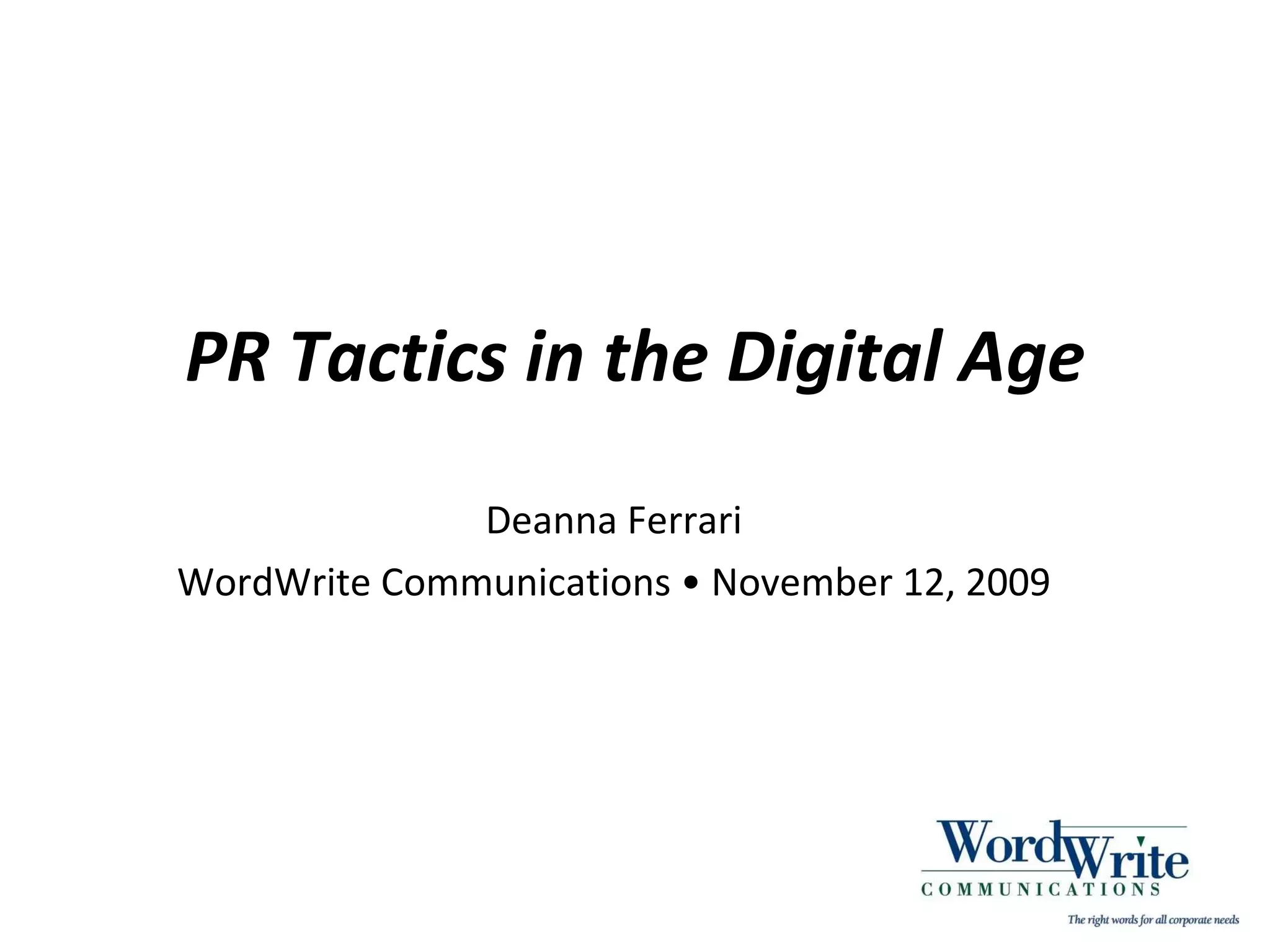 PR Tactics in the Digital Age Deanna Ferrari WordWrite Communications • November 12, 2009
